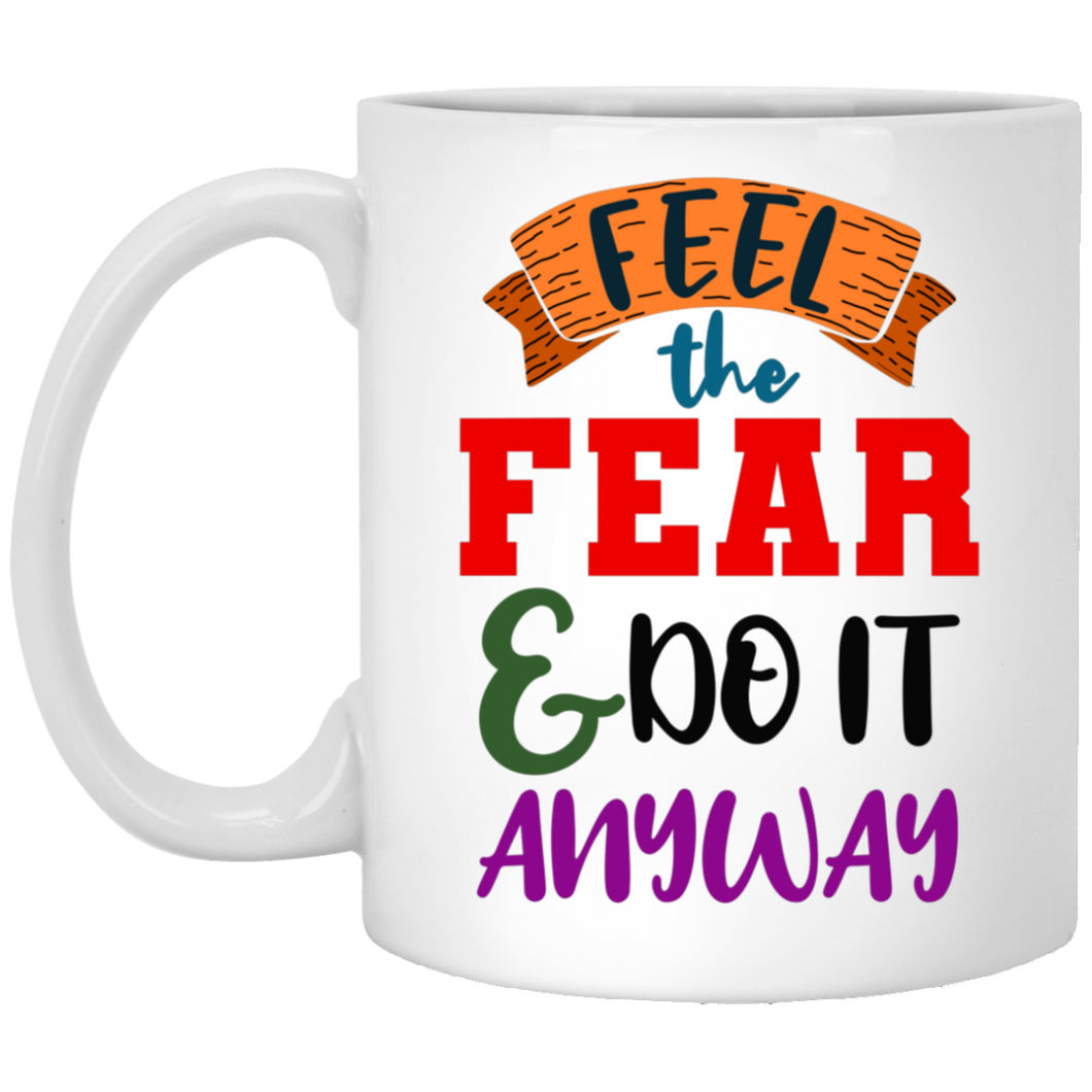 Feel The Fear... 11 oz. White Mug
