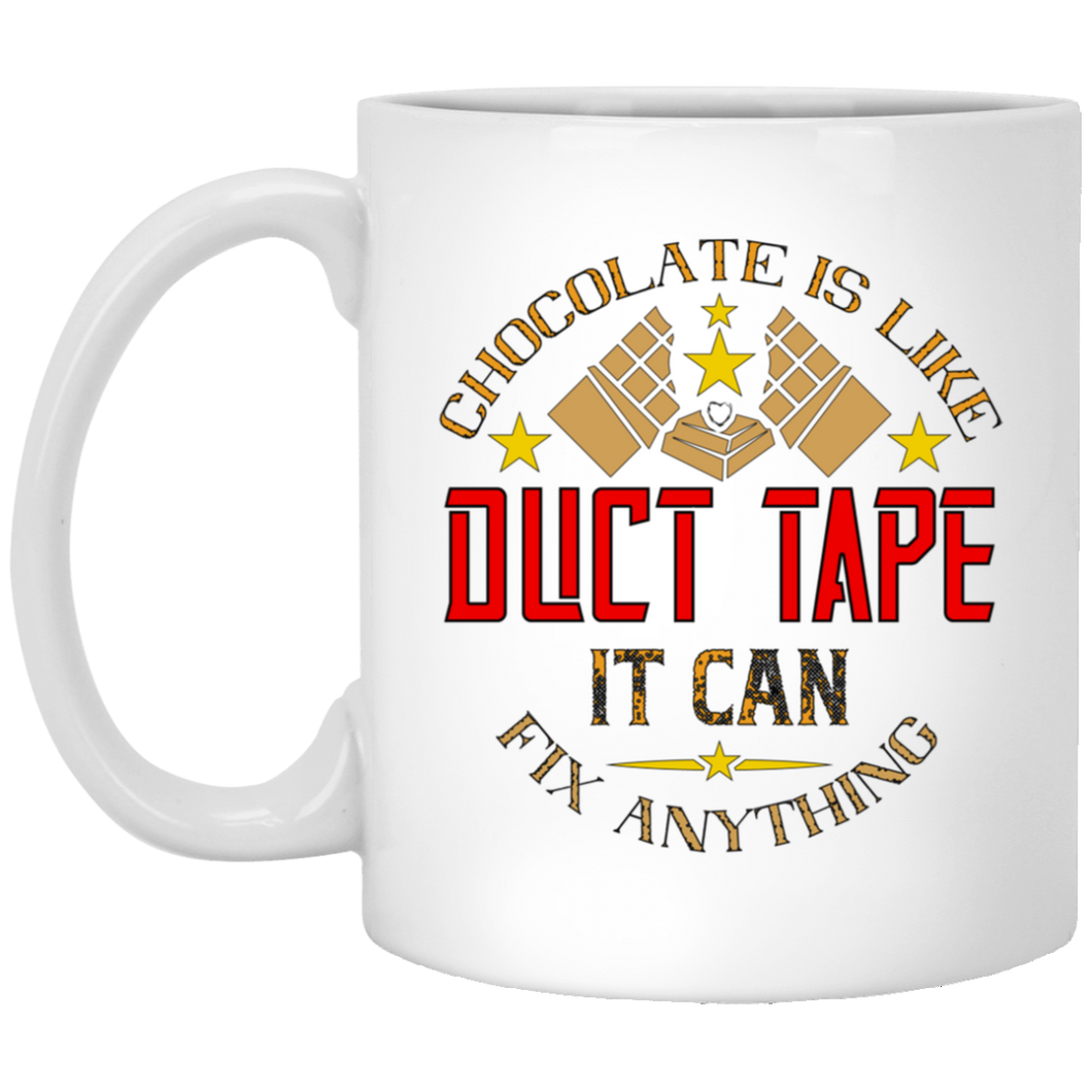 Chocolate Is Like Duct Tape It Can Fix Anything... 11 oz. White Mug