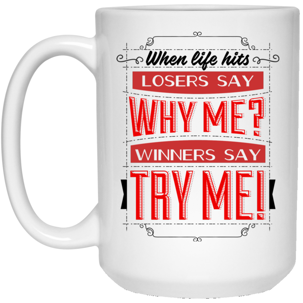 When Life Hits Losers say... 15 oz. White Mug