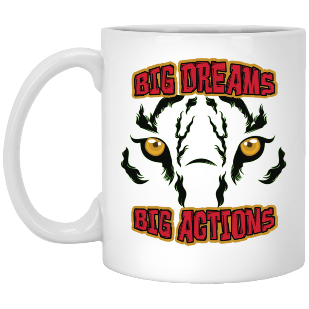 Big Dreams, Big Actions... 11 oz. White Mug