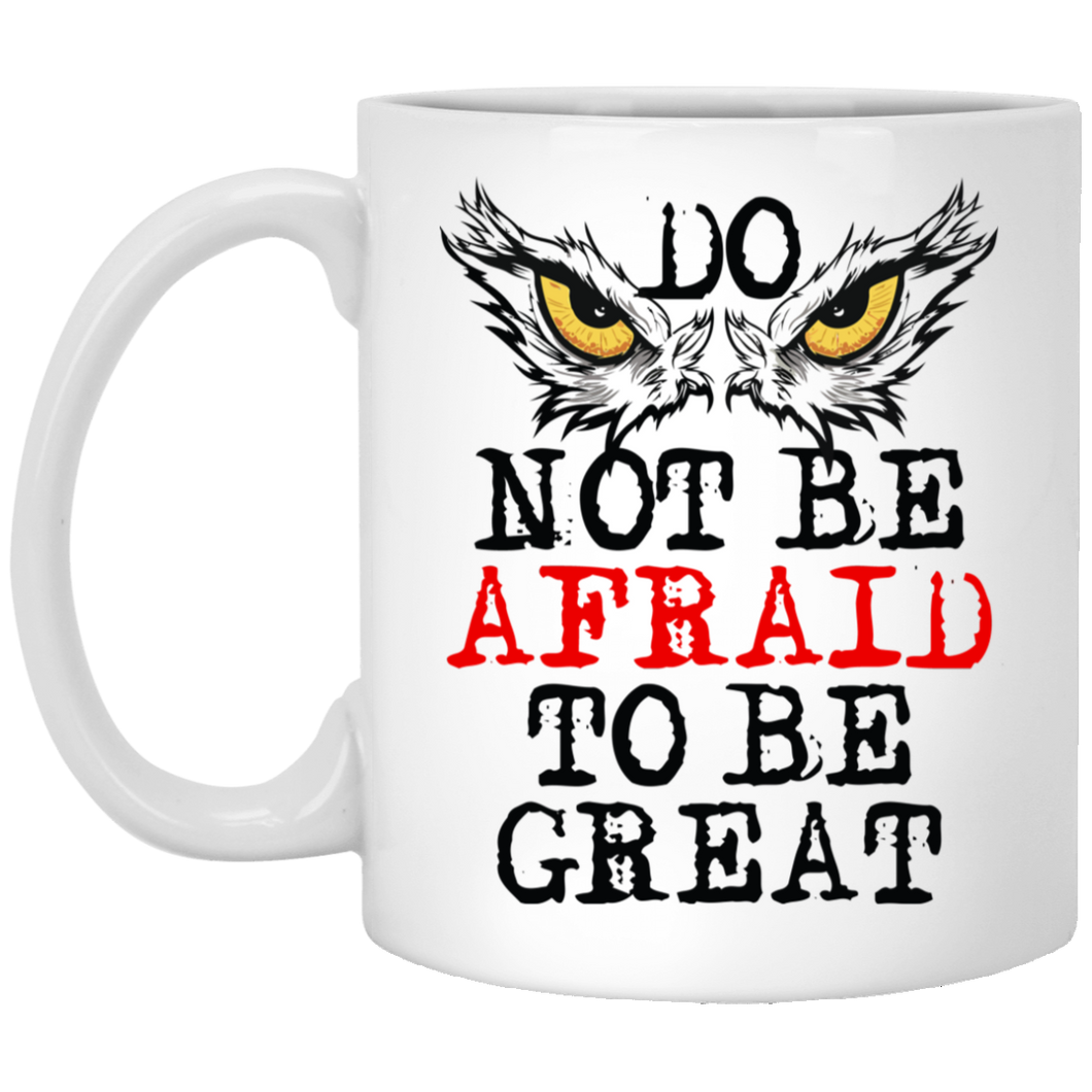 Do Not Be Afraid To Be Great 11 oz. White Mug