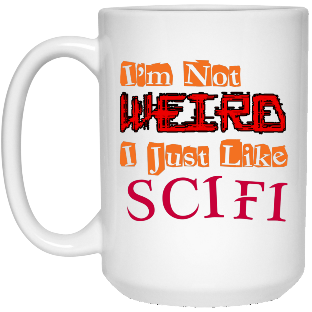 I'm Not Weird I Just Like SciFi  15 oz. White Mug