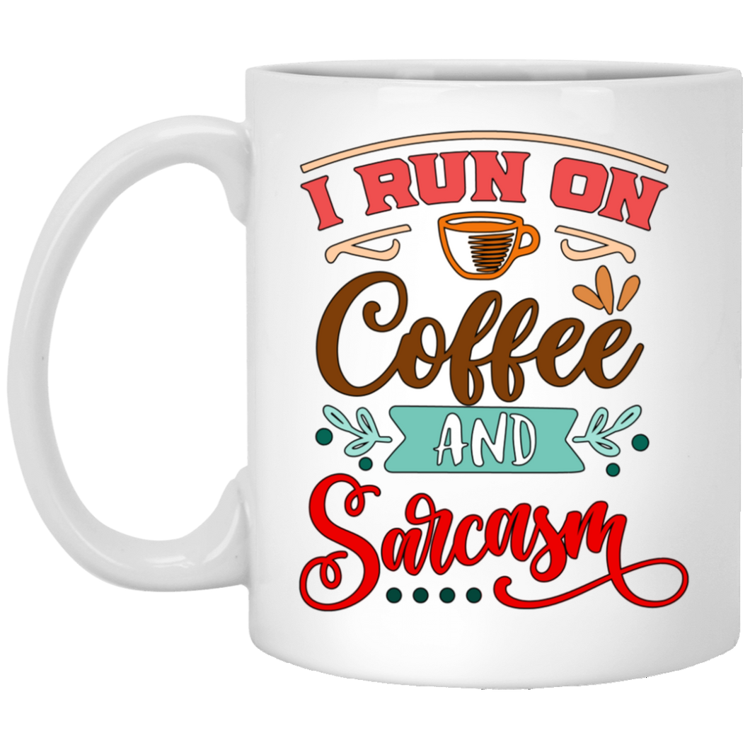I Run On Coffee And Sarcasm...  11 oz. White Mug