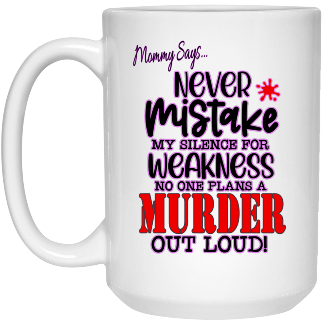 Never Mistake My Silence... 15 oz. White Mug