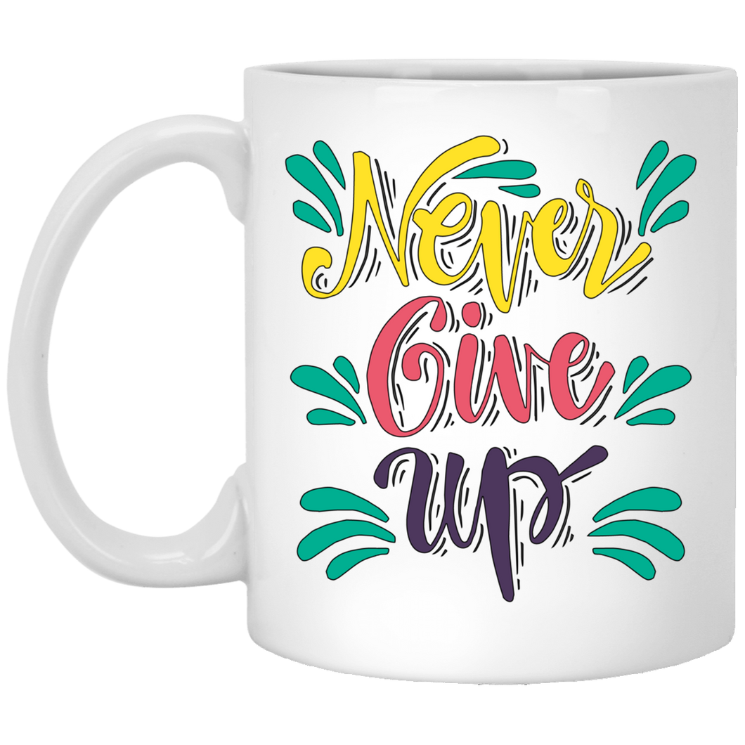 Never Give Up... 11 oz. White Mug