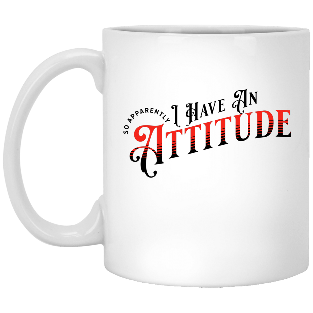 I Have An Attitude 11 oz. White Mug