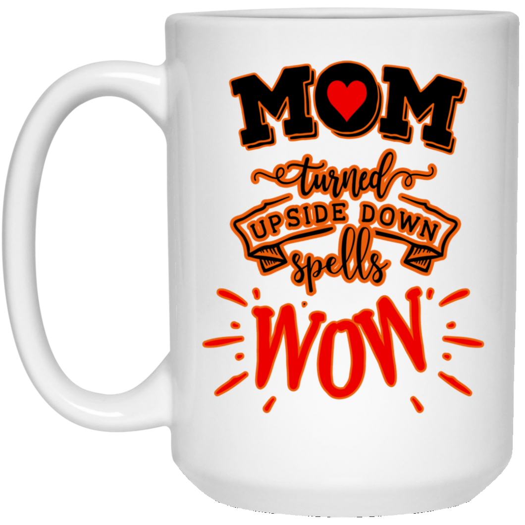 Mom Turned Upside Down Spells Wow... 15 oz. White Mug