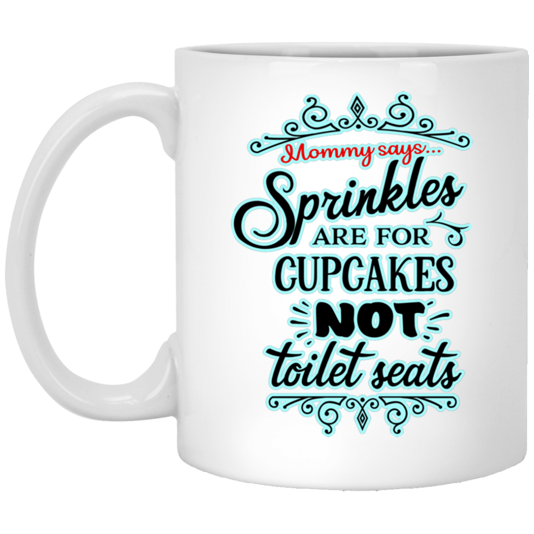 Sprinkles Are For Cupcakes... 11 oz. White Mug