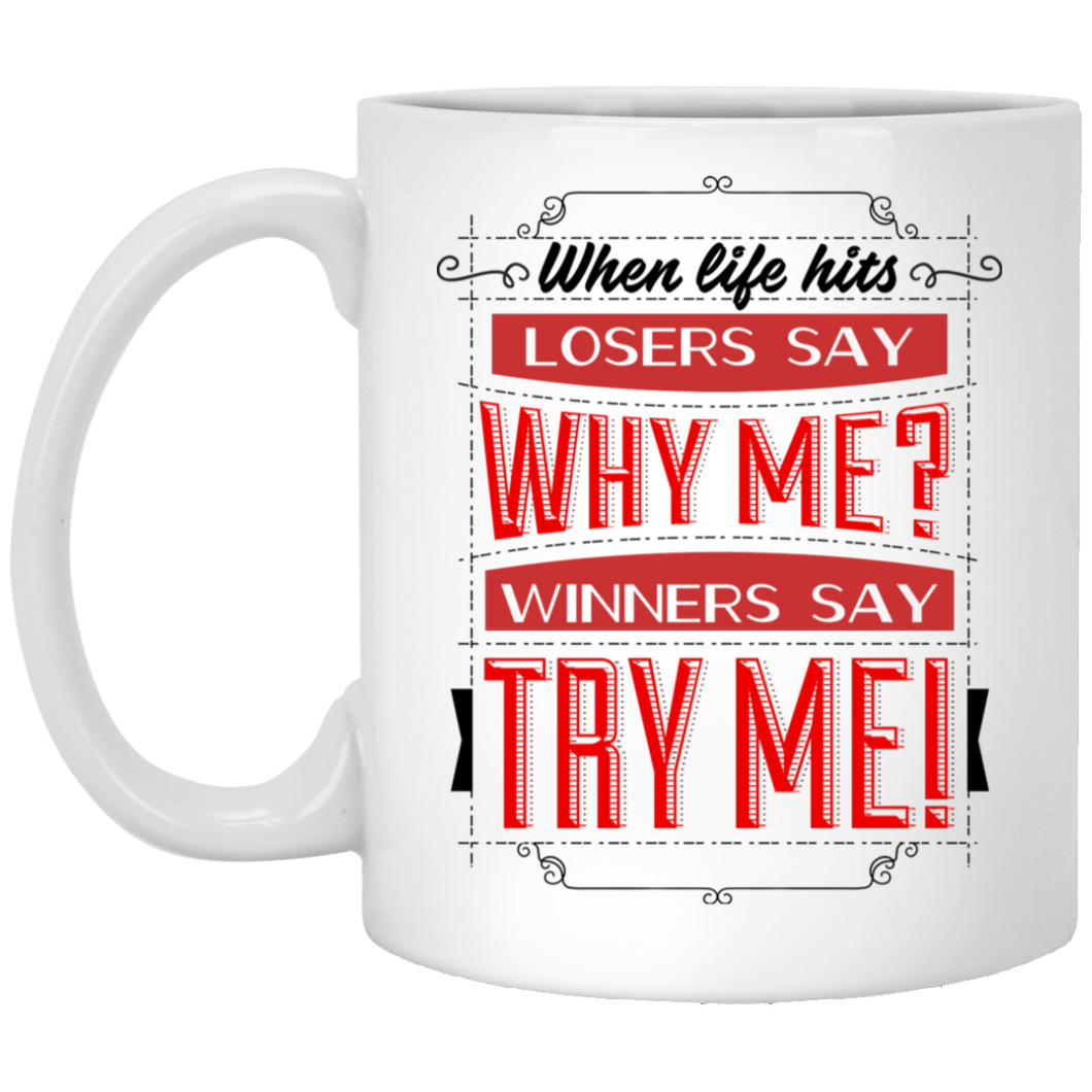 When Life Hits Losers say... 11 oz. White Mug