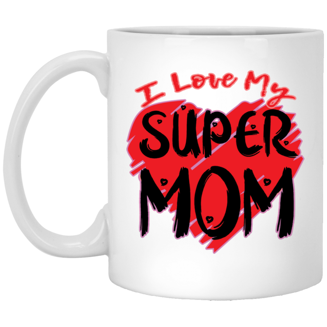 I Love My Super Mom... 11 oz. White Mug