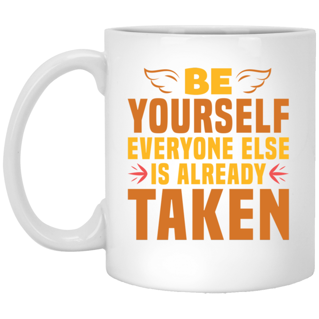 Be Yourself Everyone Else Is Already Taken 11 oz. White Mug