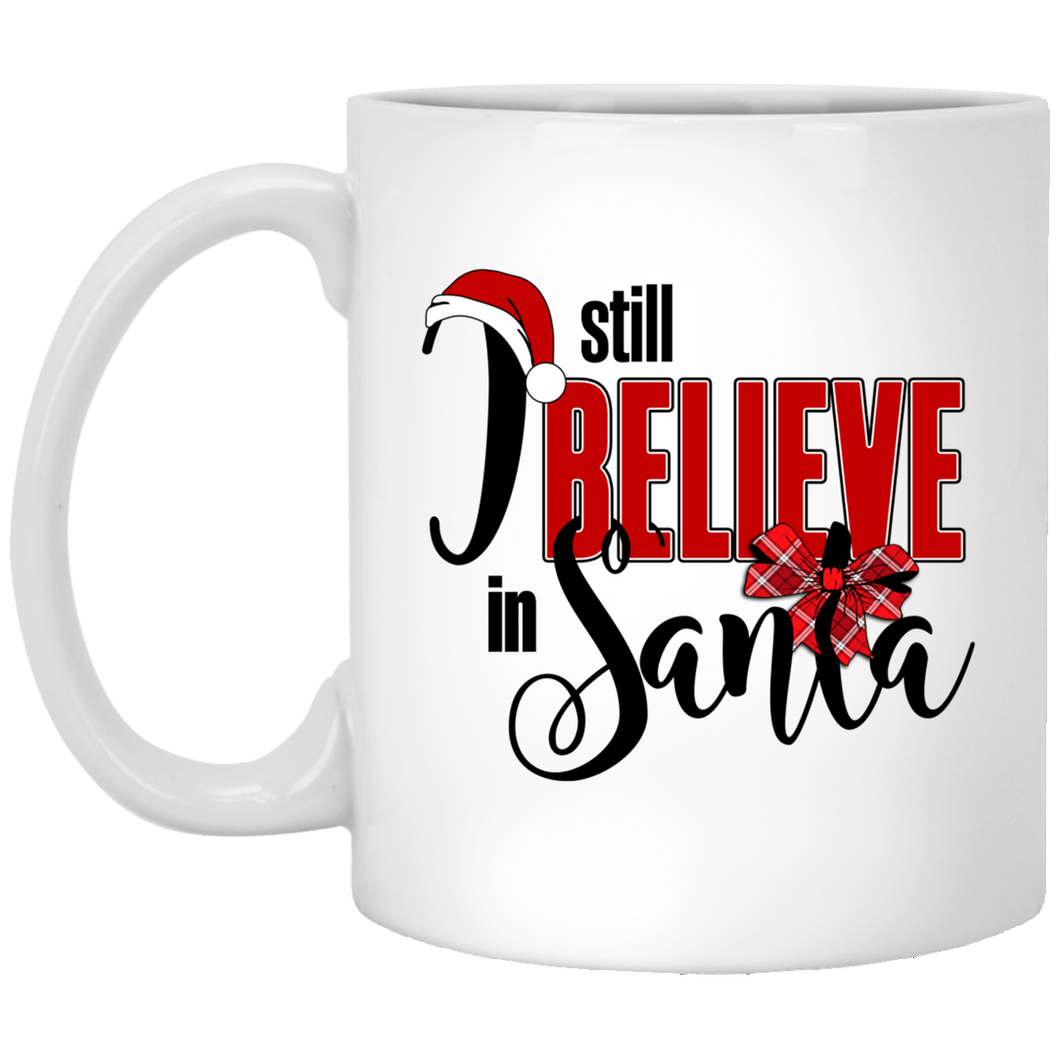 I Still Believe In Santa  11 oz. White Mug