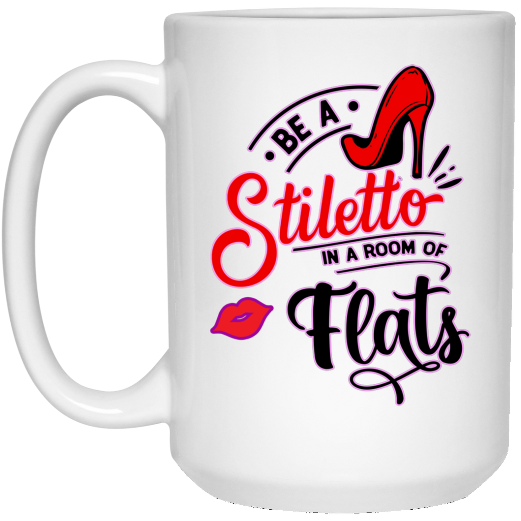 Be A Stiletto... 15 oz. White Mug