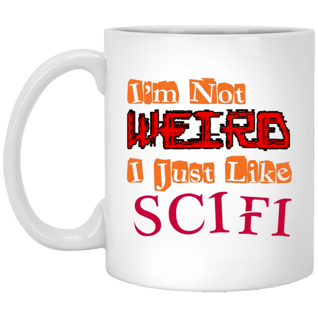I'm Not Weird  I Just Like SciFi 11 oz. White Mug